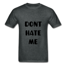 Load image into Gallery viewer, "DONT HATE ME""HATE THE GAME" T-SHIRT - deep heather