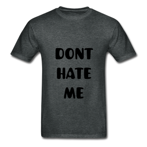 "DONT HATE ME""HATE THE GAME" T-SHIRT - deep heather