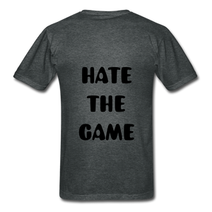 "DONT HATE ME""HATE THE GAME" T-SHIRT - deep heather