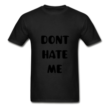 Load image into Gallery viewer, &quot;DONT HATE ME&quot;&quot;HATE THE GAME&quot; T-SHIRT - black
